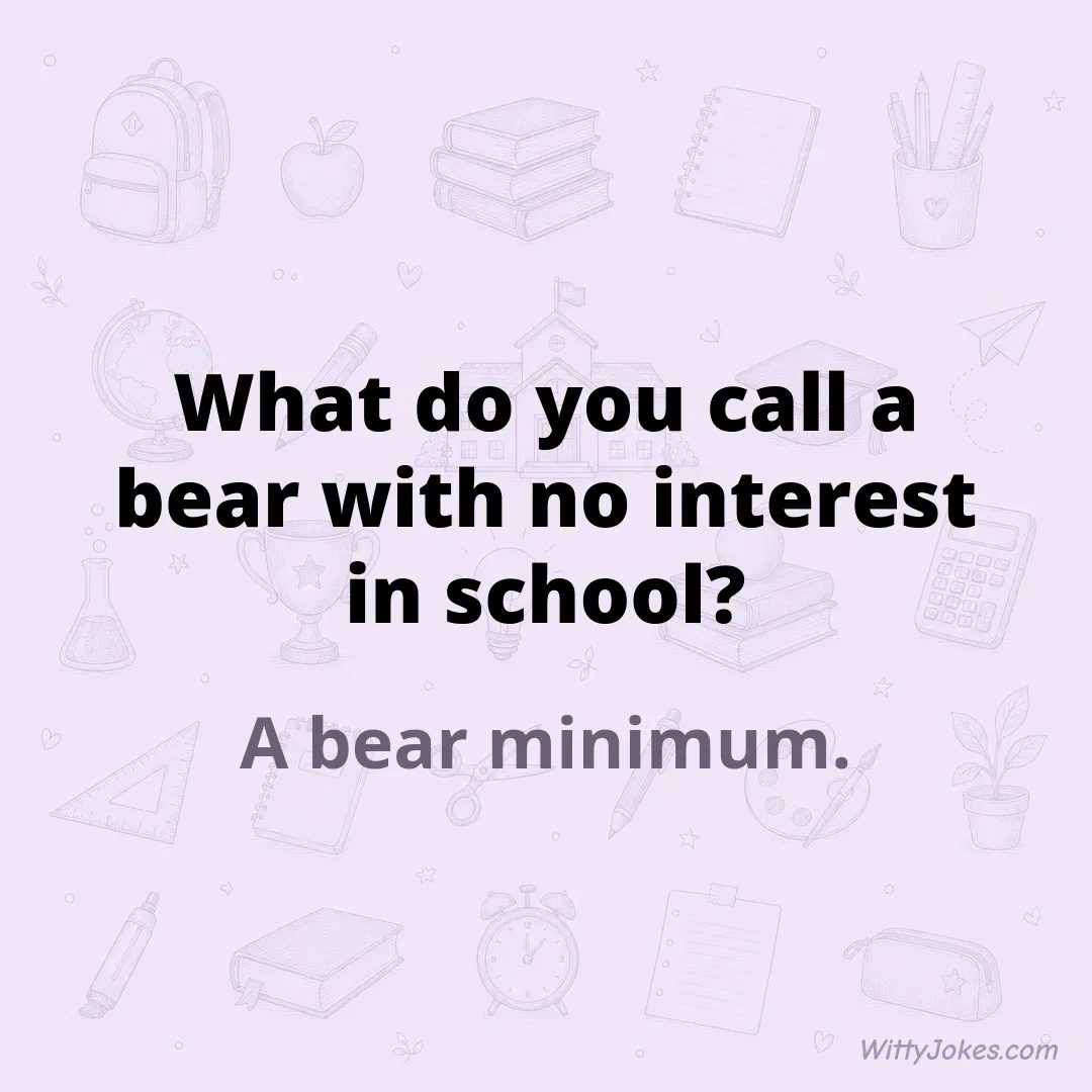What Do You Call a Bear With No Interest in School? — School Jokes joke