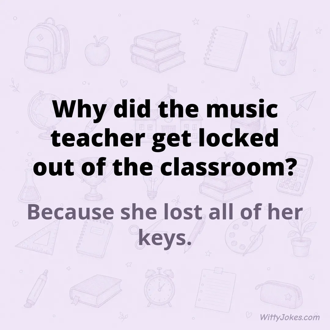 Why Did the Music Teacher Get Locked Out of the Classroom? — School Jokes joke