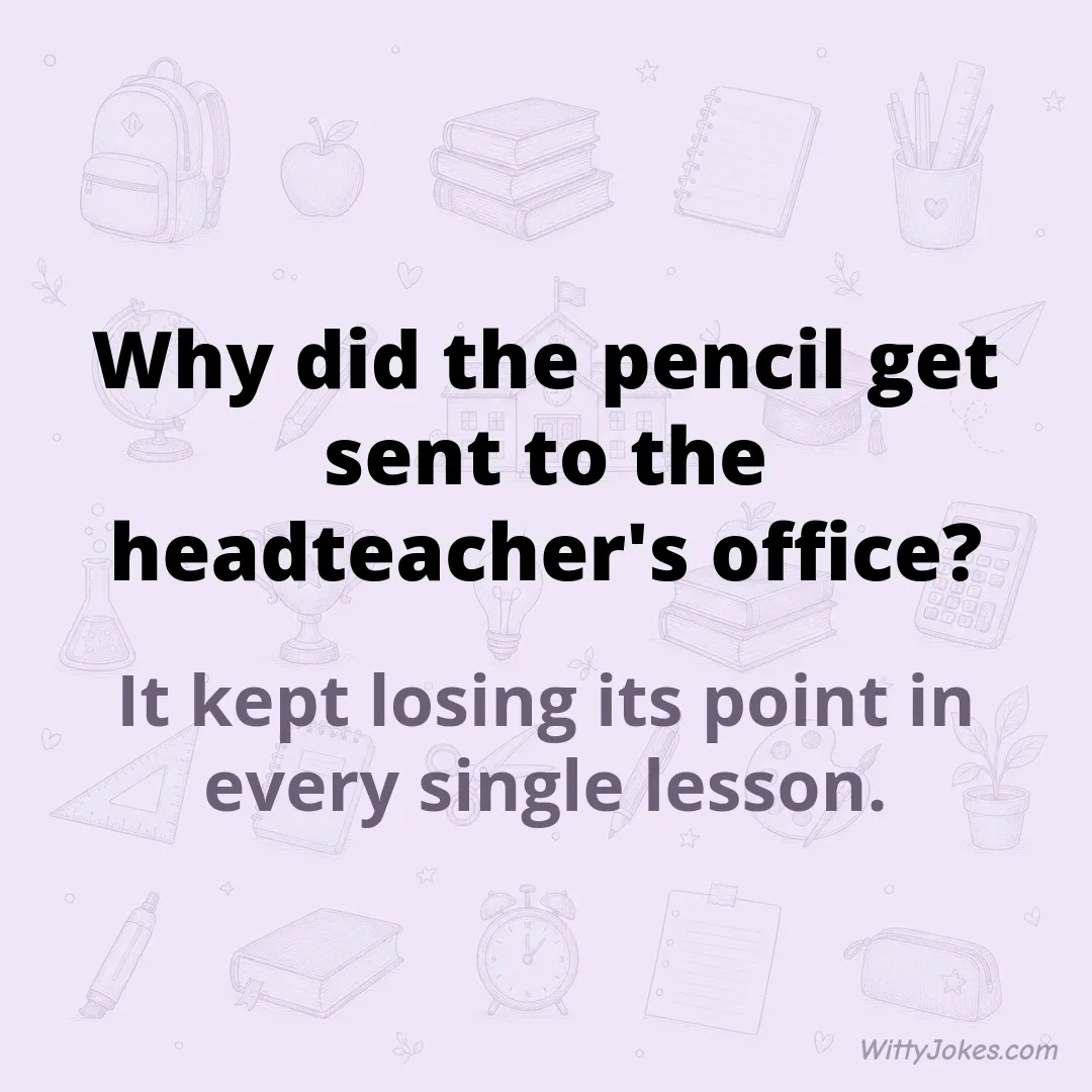 Why Did the Pencil Get Sent to the Headteacher's Office? — School Jokes joke