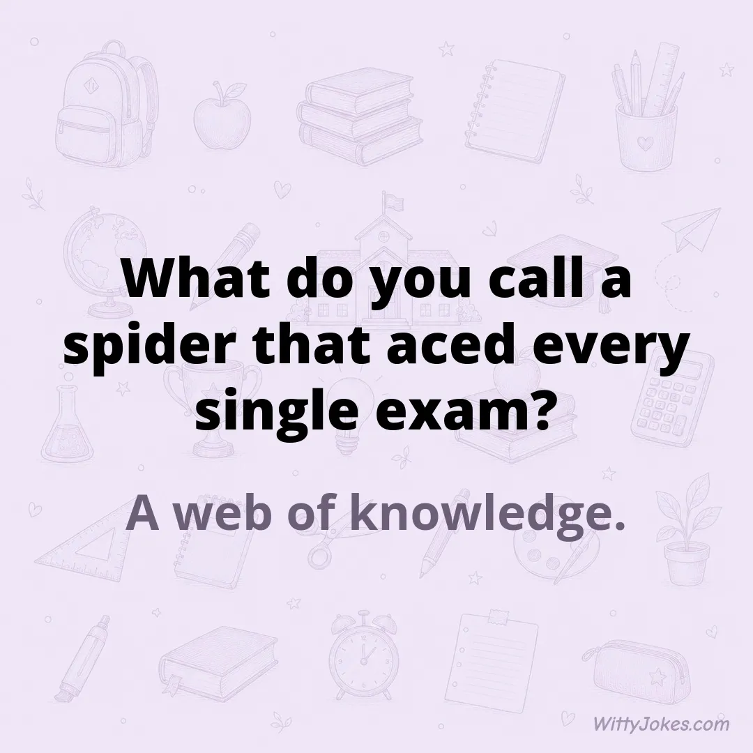 What Do You Call a Spider That Aced Every Exam?